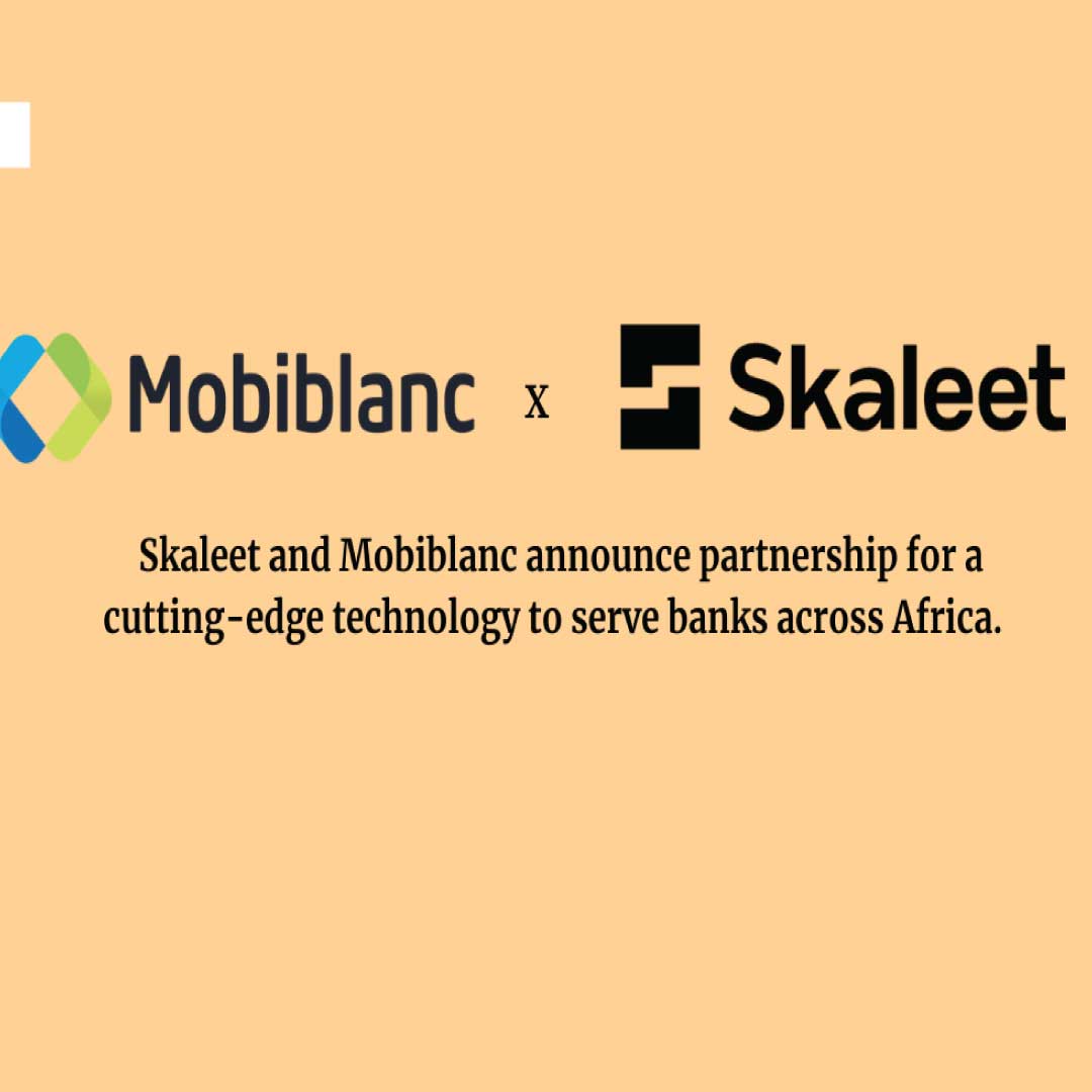 Mobiblanc, Skaleet To Provide Comprehensive Solutions to African Banks