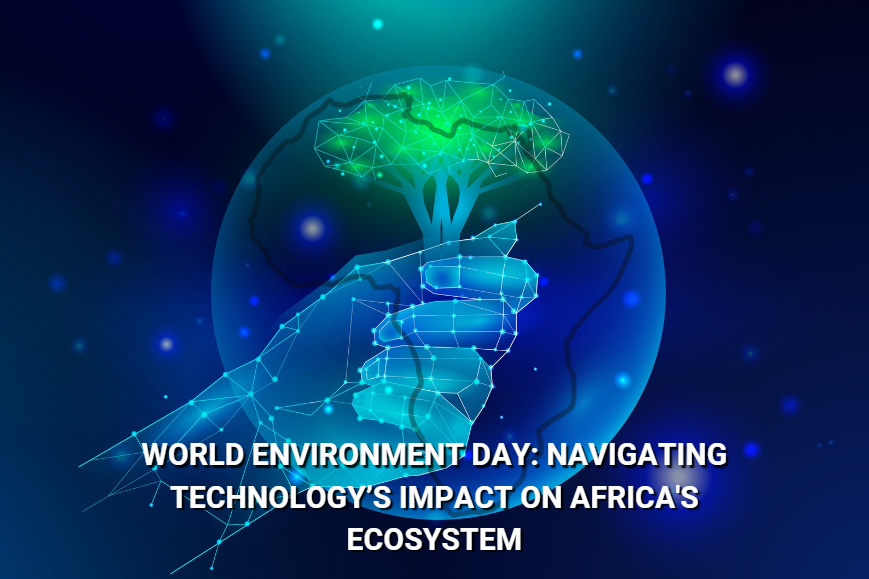 World Environment Day: Navigating the impact of technology on Africa's ecosystem