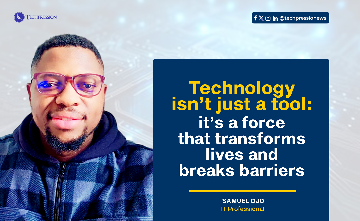 “Technology isn’t just a tool; it’s a force that transforms lives and breaks barriers” – Samuel Ojo