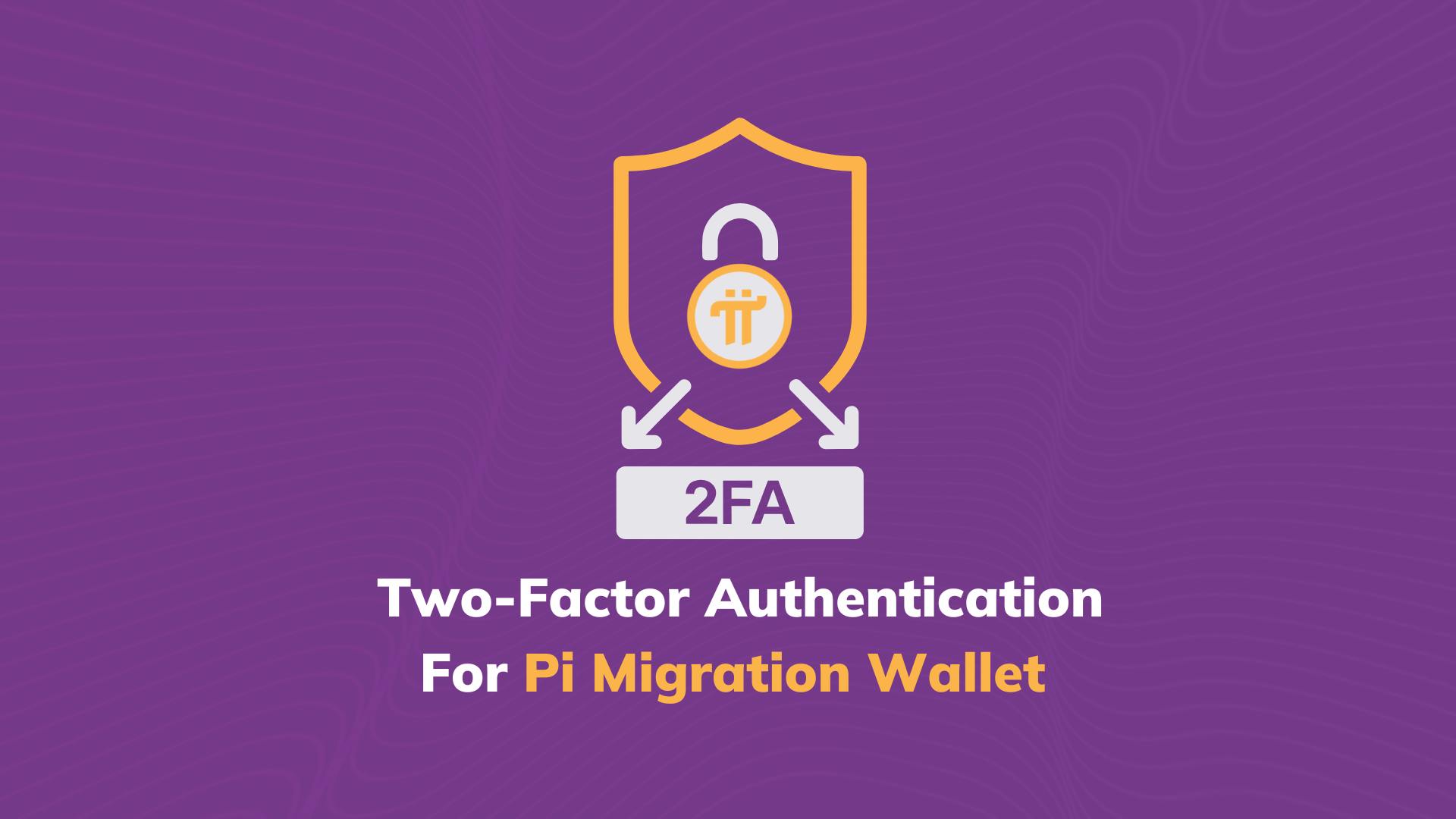 Pi network enhances security with two-factor authentication for wallet confirmation